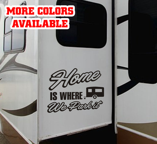 Home is where we park it Vinyl Sticker Decal Graphic | RV Slide Decal RV Door Decal Travel Trailer Camper 5th wheel stickers