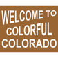 Welcome to Colorful Colorado Sign Vinyl Decal Sticker